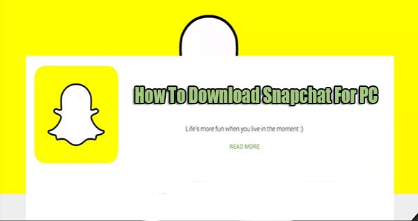 3 Quick Steps How To Download Snapchat For PC