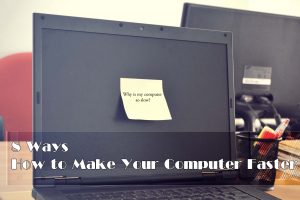How to Make Your Computer Faster 8 Simple Ways