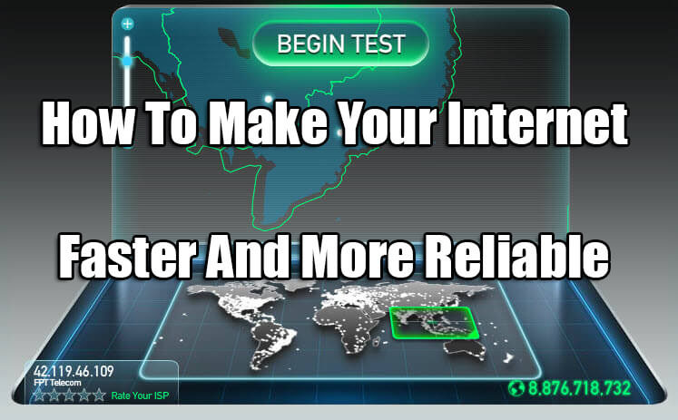 How To Make Your Internet Faster And More Reliable